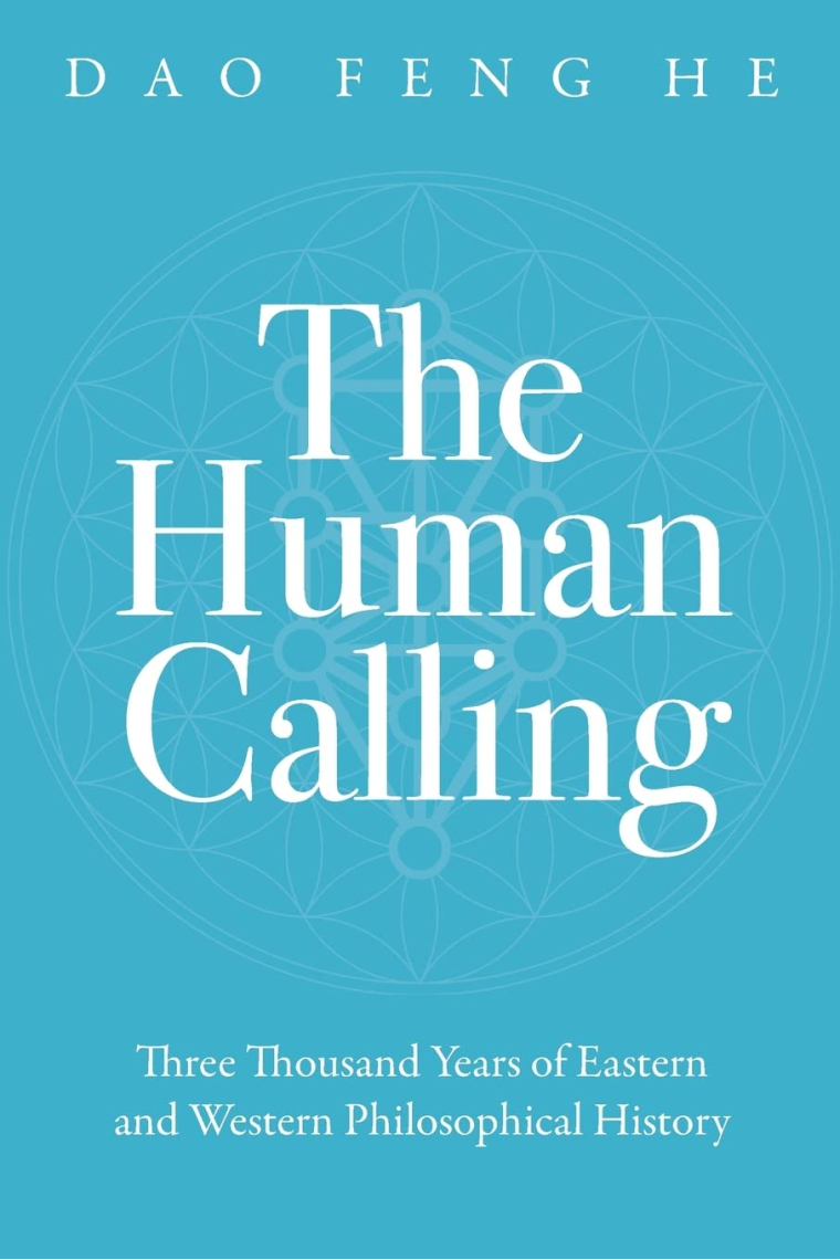 The Human Calling: Three Thousand Years of Eastern and Western Philosophical History