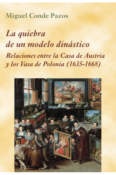 La quiebra de un modelo dinástico. Relaciones entre la Casa de Austria y los Vasa de Polonia (1635-1668)