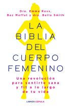 La biblia del cuerpo femenino. Una revolución para sentirte sana y fit a lo largo de tu vida