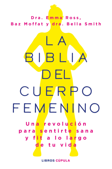 La biblia del cuerpo femenino. Una revolución para sentirte sana y fit a lo largo de tu vida