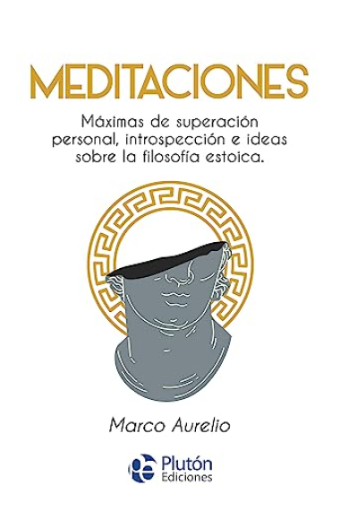 Meditaciones: máximas de superación personal, introspección e ideas sobre la filosofía estoica