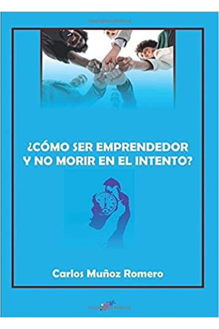 ¿CÓMO SER EMPRENDEDOR Y NO MORIR EN EL INTENTO?