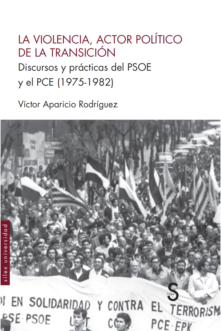 La violencia, actor político de la Transición. Discursos y prácticas del PSOE y el PCE (1975-1982)