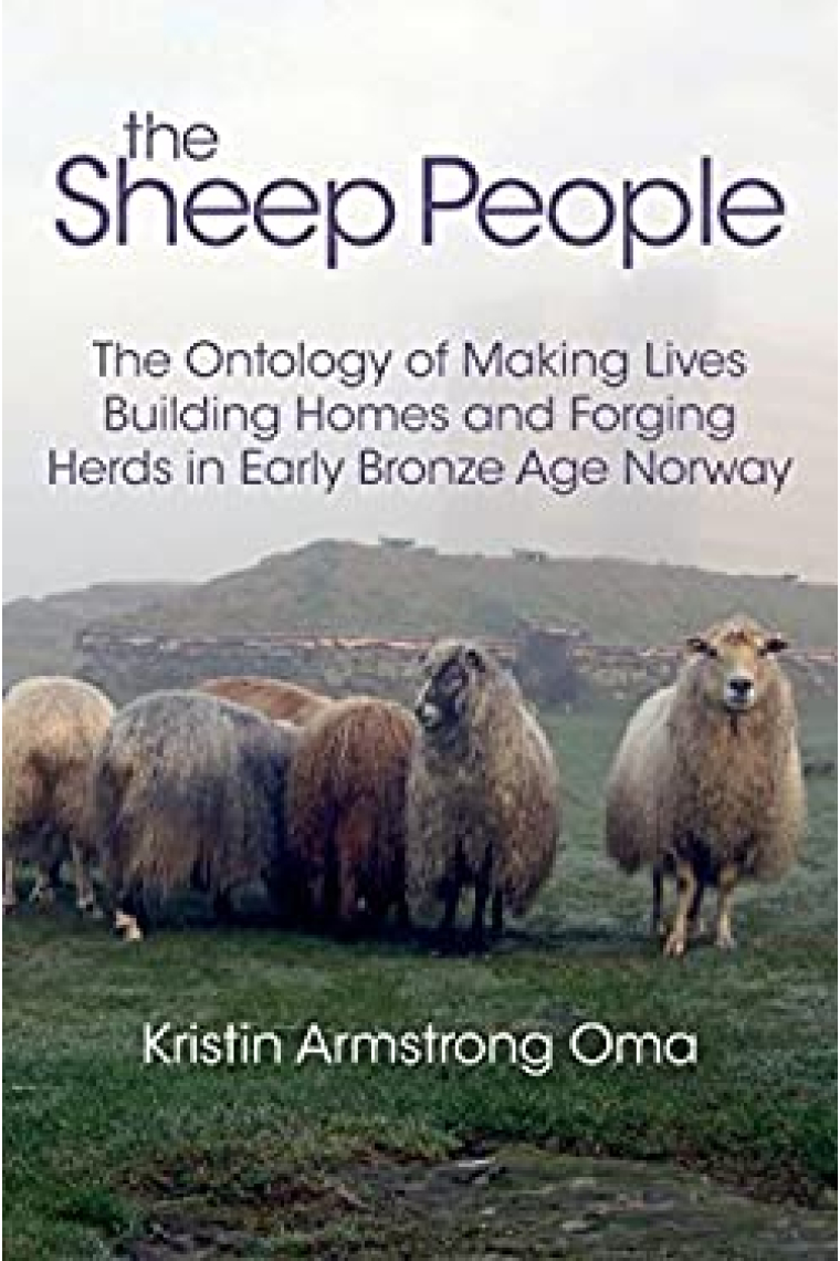 The sheep people: the ontology of making lives, building homes and forging herds in early Bronze Age Norway