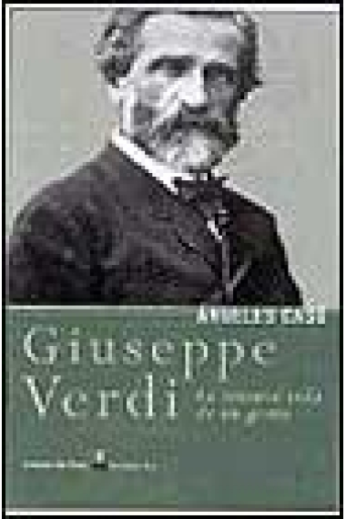 Giuseppe Verdi. La intensa vida de un genio