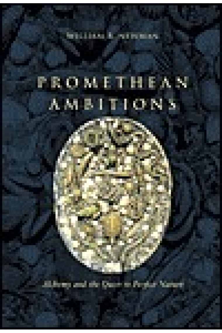 Promethean ambitions: alchemy and the quest to perfect nature