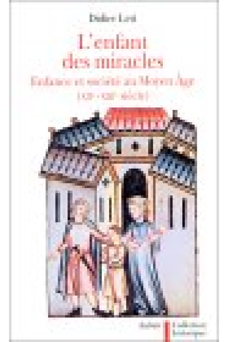 L'enfant des miracles.Enfances et familles au Moyen âge.XIIe.-XIVe.siècle