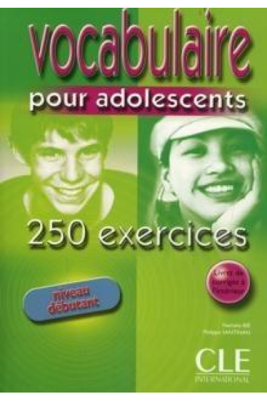 Vocabulaire pour adolescents: 250 exercises niveau debutant. Livre + corrigés