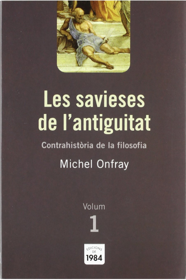 Les savieses de l'antiguitat (Contrahistòria de la filosofia, vol. 1)