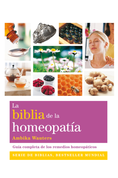 La biblia de la homeopatía : guía completa de los remedios homeopáticos