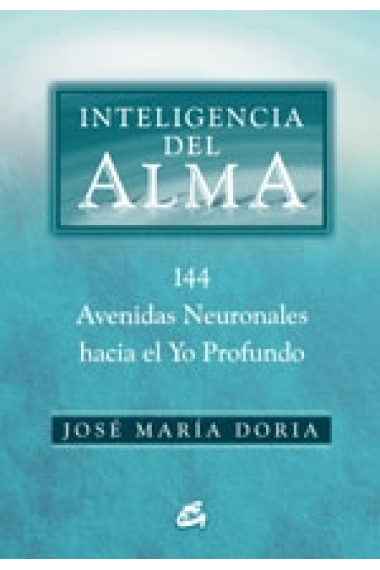 Inteligencia del alma : 144 avenidas neuronales hacia el yo profundo