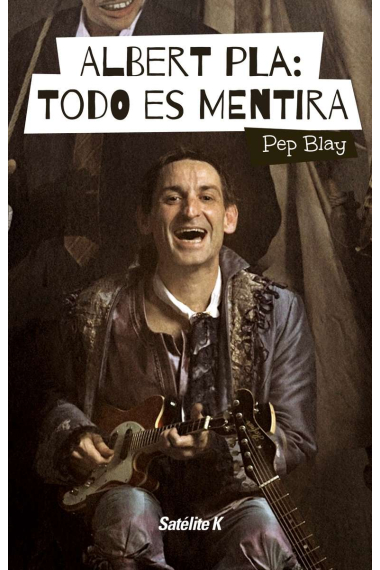 Albert Pla: Todo es mentira