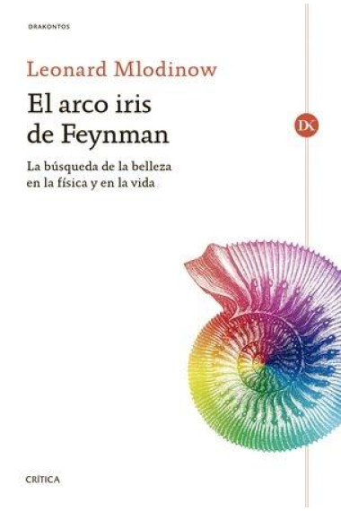 El arco iris de Feynman. La búsqueda de la belleza en la física y en la vida