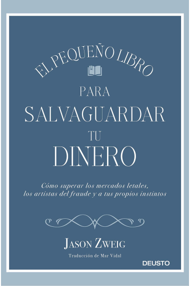 El pequeño libro para salvaguardar tu dinero. Cómo superar los mercados letales, los artistas del fraude y a tus propios instintos