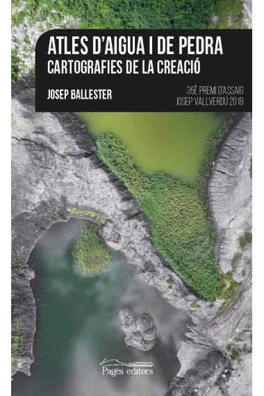 Atles d'aigua i de pedra: cartografies de la creació (35è Premi d'Assaig Josep Vallverdú)