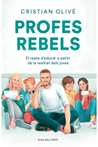 Profes rebels. El repte d'educar a partir de la realitat dels joves.