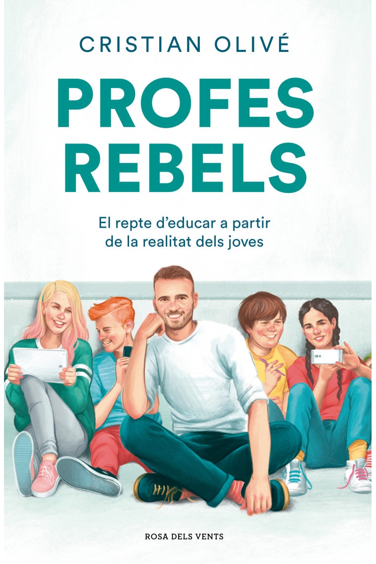 Profes rebels. El repte d'educar a partir de la realitat dels joves.