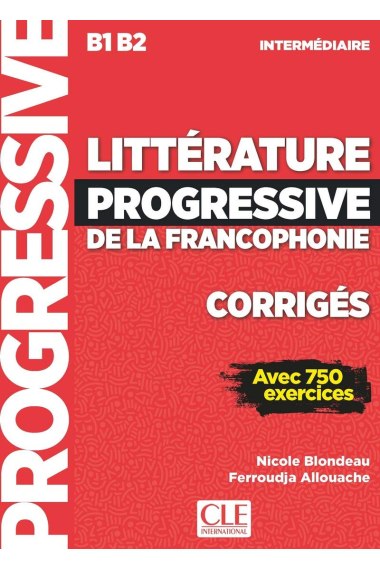 Littérature progressive de la francophonie B1 B2 intermédiaire : Corrigés avec 750 activités (Progressive du français)