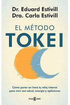 EL MÉTODO TOKEI. Cómo poner en hora tu reloj interno para vivir con salud, energía y optimismo