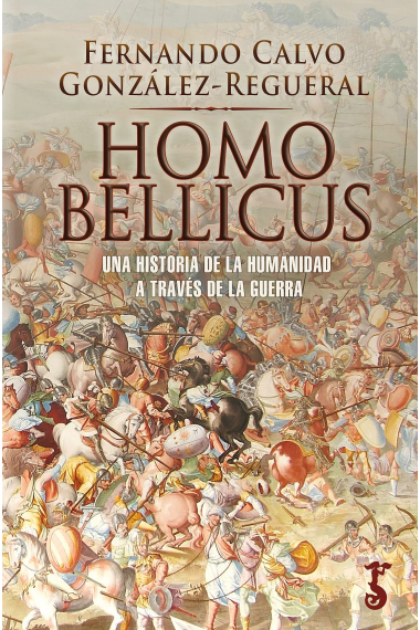 Homo Bellicus. Una historia de la humanidad a través de la guerra