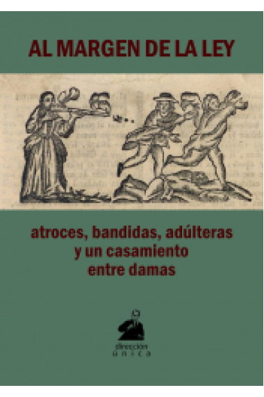 Al margen de la ley. Atroces, bandidas, adúlteras y un casamiento entre damas. Romances de cordel