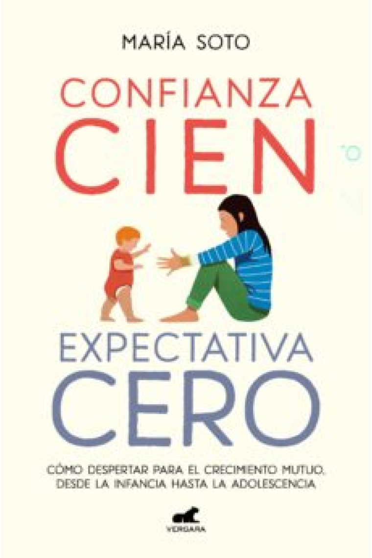 Confianza cien, expectativa cero. Cómo despertar para el crecimiento mutuo. Desde la infancia hasta la adolescencia