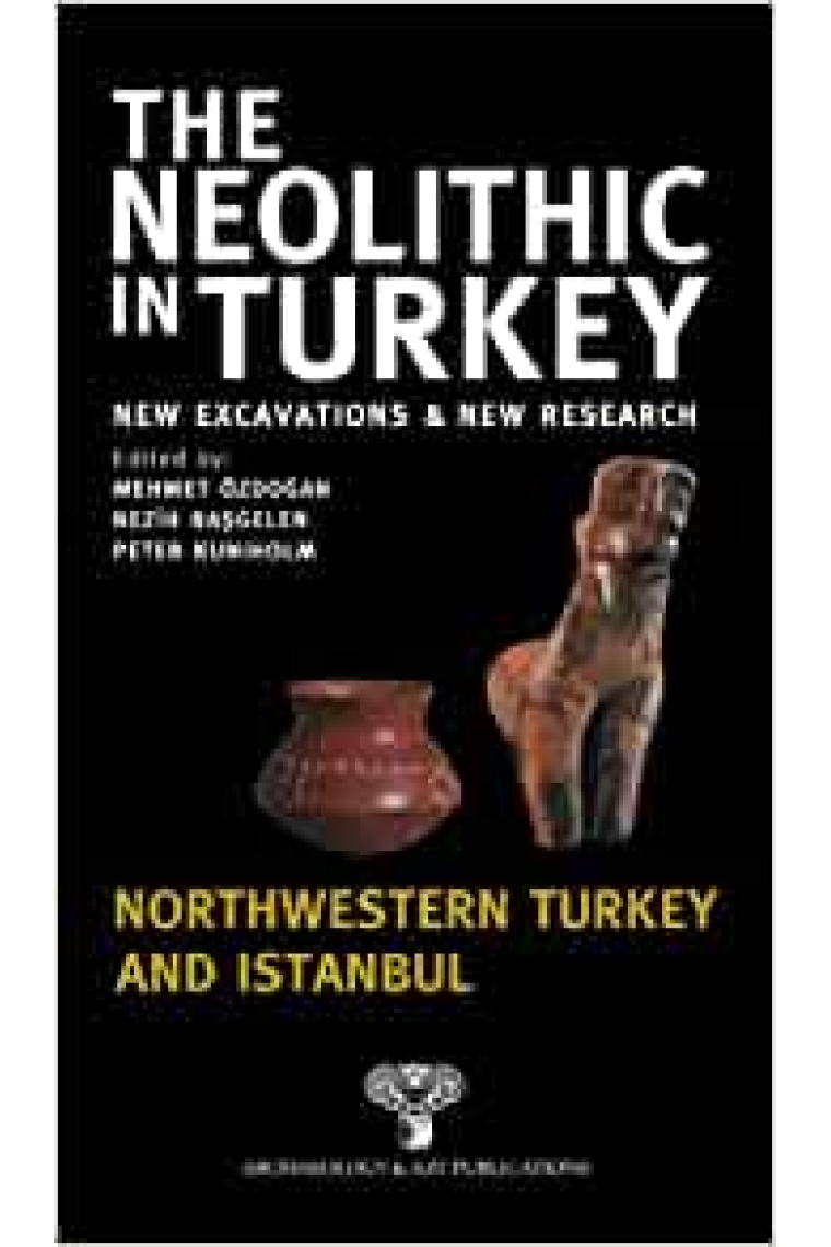 The Neolithic in Turkey. New Excavations and New Research 5 - Central Turkey Northwestern Turkey and Istanbul