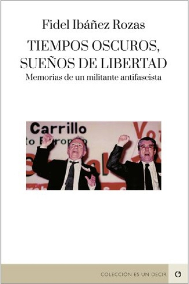 Tiempos oscuros, sueños de libertad. Memorias de un militante antifascista