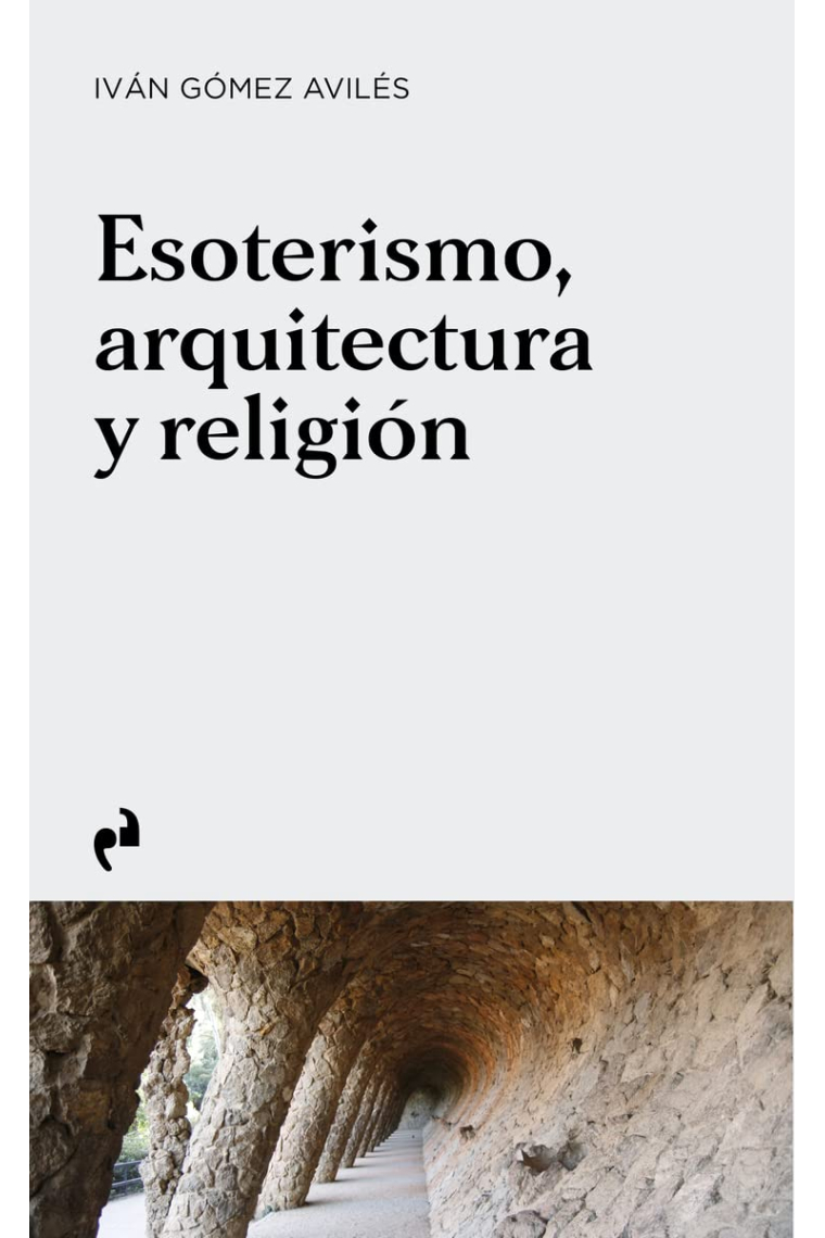 Esoterismo, arquitectura y religión. De la prehistoria a la actualidad