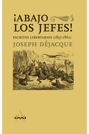 ¡Abajo los jefes!. Escritos libertarios (1857-1861)