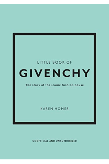 The Little Book of Givenchy: The story of the iconic fashion house (Little Books of Fashion)