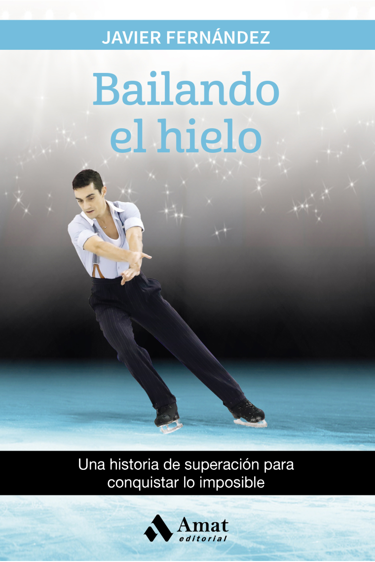 Bailando el hielo. Una historia de superación para conquistar lo imposible
