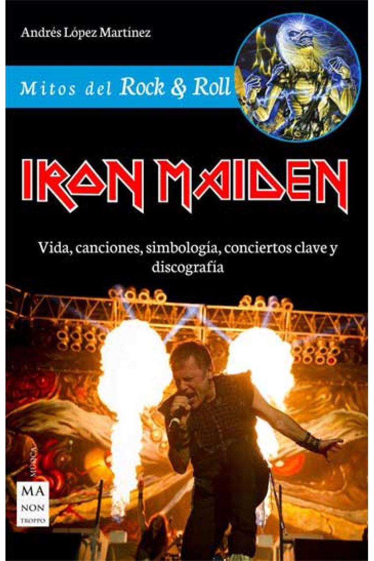 Iron Maiden. Vida, canciones, simbología, conciertos clave y discografía