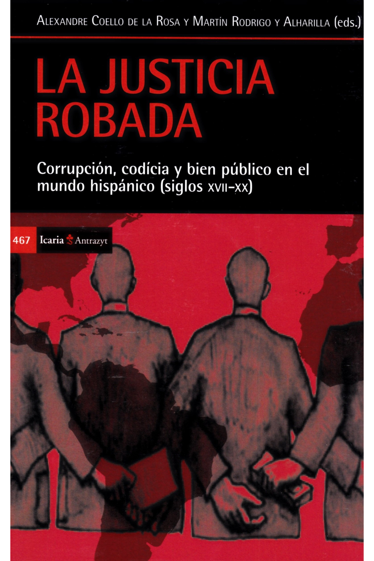 La justicia robada. Corrupción, codicia y bien público en el mundo hispánico (siglos XVII-XX)