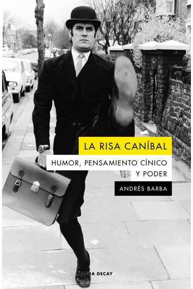 La risa caníbal: humor, pensamiento cínico y poder (Nueva edición)