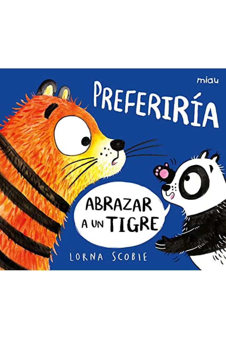 Preferiría abrazar a un tigre