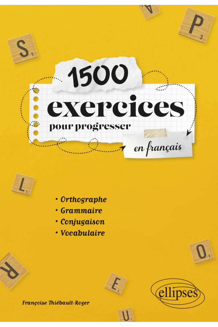 1500 exercices pour progresser en français: Orthographe, grammaire, conjugaison, vocabulaire