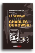 Toda la verdad sobre Charles Bukowski