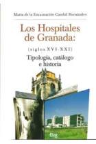 Los Hospitales de Granada (siglos XVI-XXI): Tipologías, catálogo e historia