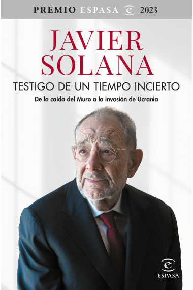 Testigo de un tiempo incierto. De la caída del Muro a la invasión de Ucrania (Premio Espasa 2023)