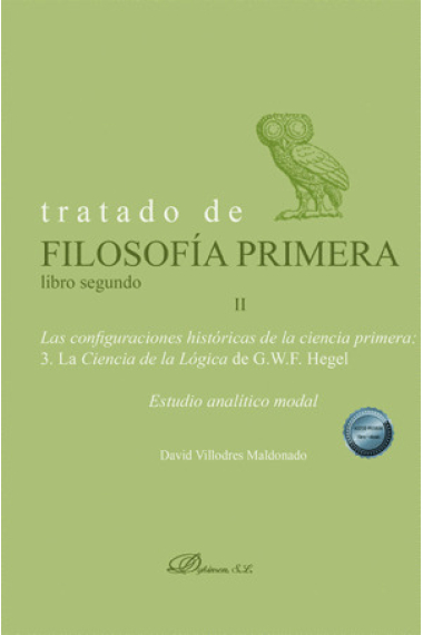 Tratado de filosofía primera (Libro segundo). Las configuraciones históricas de la ciencia primera. 3. La Ciencia de la Lógica de G.W.F. Hegel (Estudio analítico modal)