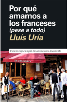 Por qué amamos a los franceses (pese a todo). Francia: viaje a un país tan cercano como desconocido