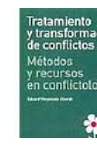 Tratamiento y transformación de conflictos. Métodos y recursos en conflictología