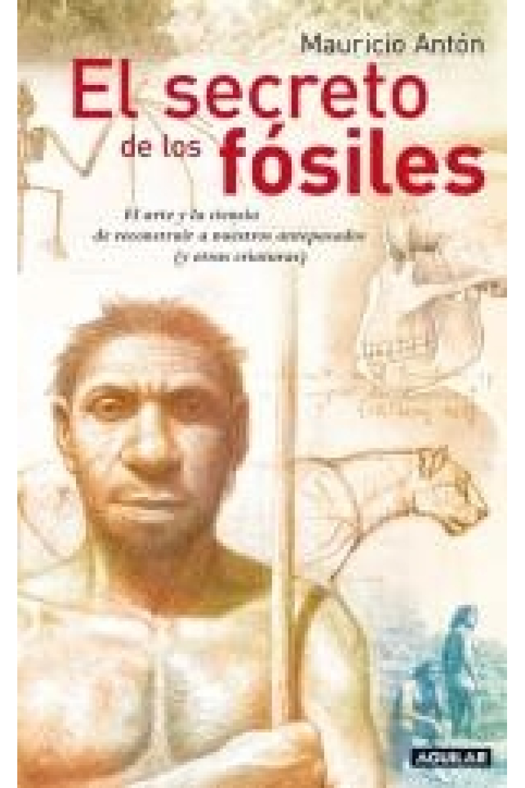 El secreto de los fósiles. El arte y la ciencia de reconstruir nuestros antepasados (y otras criaturas)