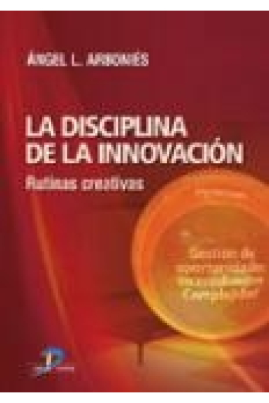 La disciplina de la innovación. Rutinas creativas