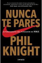 Nunca te pares. Autobiografía del fundador de Nike