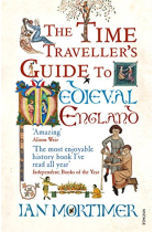 The Time Traveller's Guide to Medieval England: A Handbook for Visitors to the Fourteenth Century