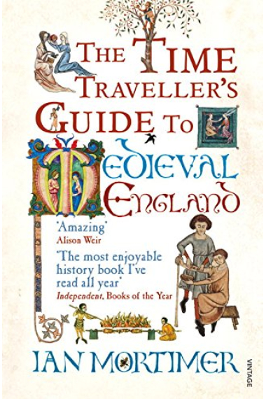 The Time Traveller's Guide to Medieval England: A Handbook for Visitors to the Fourteenth Century