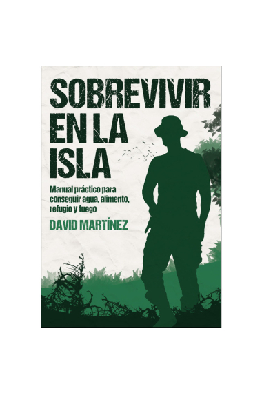 Sobrevivir en La Isla. Manual práctico para conseguir agua, alimento, refugio y fue