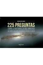 225 preguntas sobre la naturaleza del universo que siempre quisos saber, pero nunca se atrevió a plantear